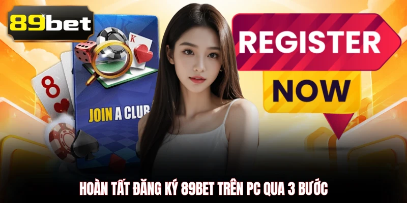 Hoàn tất đăng ký 89BET trên PC qua 3 bước