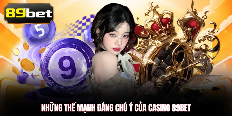 Những thế mạnh đáng chú ý của casino 89BET