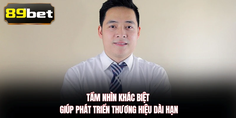 Tầm nhìn khác biệt giúp phát triển thương hiệu dài hạn