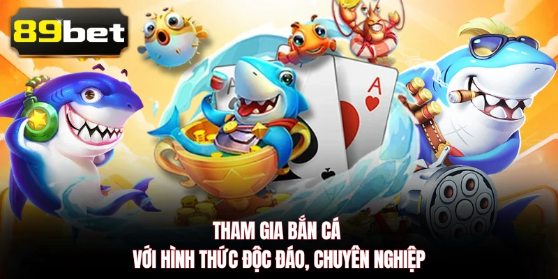Tham gia bắn cá với hình thức độc đáo, chuyên nghiệp